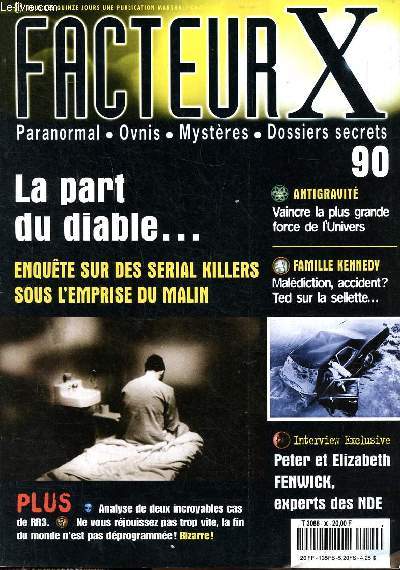 Facteur X N90 La part du diable ... Enqute sur des serial killers sous l'emprise du malin Sommaire: Antigrabit vaincre la plus grande force de l'Univers; Famille kennedy: maldiction, accident? ted sur la sellette; Peter et Elizabeth Fenwick, experts d