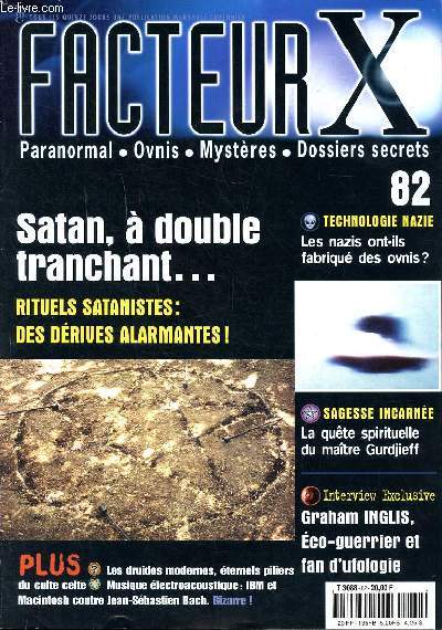 Facteur X N82 Satan,  double tranchant ... Sommaire: Rituels satanistes: des drives alarmantes; Les nazis ont-ils fabriqu des ovnis?; La qute spirituelle du Matre Gurdjieff...