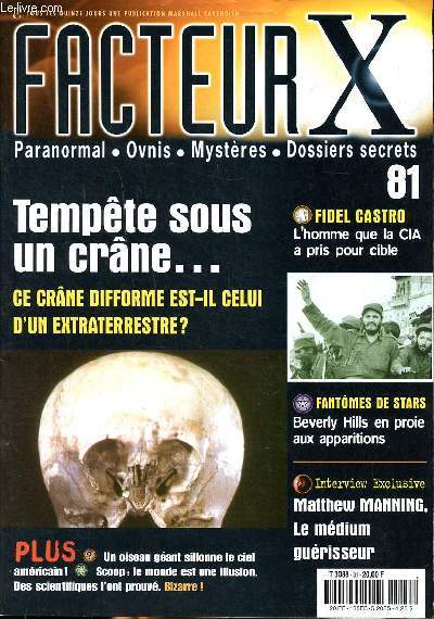 Facteur X N81 Tempte sous un crne ... ce crne difforme est -il celui d'un extraterrestre Sommaire: Fidel castro l'homme que la CIA a pris pour cible; Beverly Hills en proie aux apparitions; Matthew Manning le mdium gurisseur...