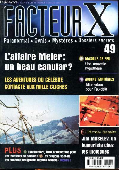 Facteur X N49 L'affaire Meier: un beau canular? Sommaire: Les aventures du clbre caontact aux mille clichs; Masque de fer: une nouvelle hypothse; Avions fantmes: aller-retour pour l'au-del...