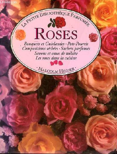 Roses Collection la petite bibliothque parfume Sommaire: Bouquets et guirlandes; Pots-pourris; Compositions sches; Sachets parfums; Savons et eaux de toilette...