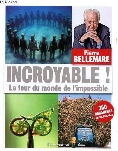 Pierre Bellemare Incroyable ! le tour du monde de l'impossible