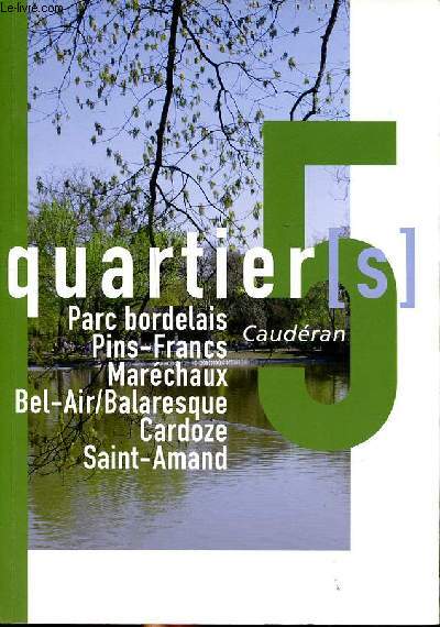 Quartiers Volume 5 Parc bordelais, Pins-Francs, Marchaux, Bel-Air / balaresque, Cardoze, Saint-Amand