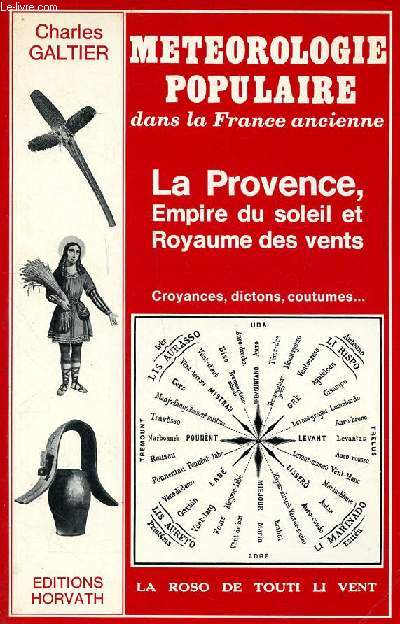 Mtorologie populaire dans la France ancienne La Provence Empire du soleil et Royaume des vents croyances, dictons, coutumes ...