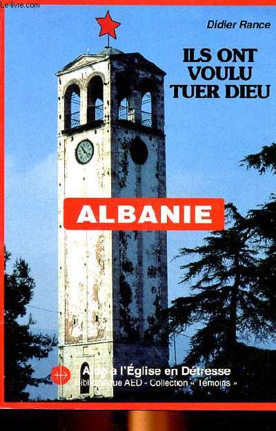 Ils ont voulu tuer Dieu Albanie La perscution contre l'glise catholique (1944-1991) Collection tmoins