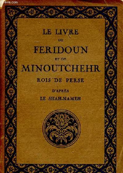 Le livre de Feridoun et de Minoutchehr Rois de Perse d'aprs le Shah-Nameh