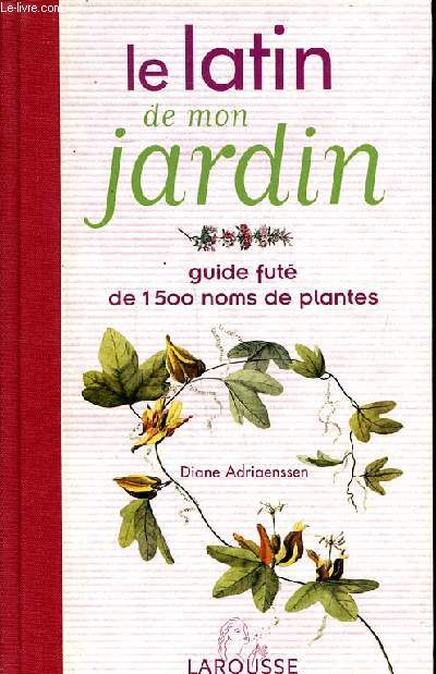 Le latin de mon jardin Guide fut de 1500 noms de plantes