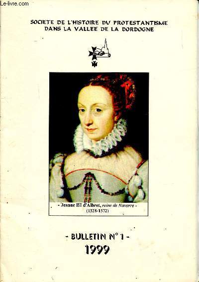 Socit de l'histoire du protestantisme dans la valle de la Dordogne Bulletin N1 Sommaire: La reine Jeanne et la Terre Promise de Guyenne; L'ancien temple de Sainte-Foy-La-Grande; Le second chteau du Fleix et la famille de Rossane...