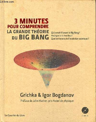 3 minutes pour comprendre la grande thorie du big bang Sommaire: Les prcurseurs du Big Bang; Les fondateurs du big bang; Les explorateurs contemporains de l'avant big bang...