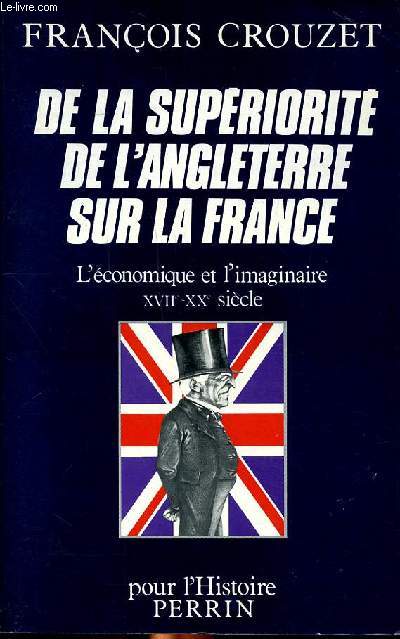 De la supriorit de l'Angleterre sur la France l'conomique et l'imaginaire XVII-XX sicle