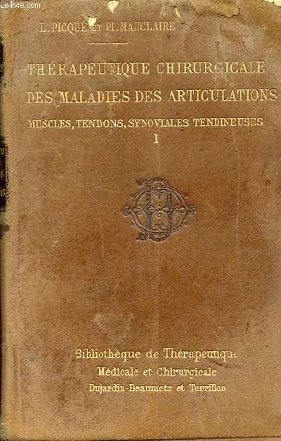 Thrapeutique chirurgicale des maladies des articulations Muscles, tendons, synoviales tendineuses Tome 1 Collection bibliothque de thrapeutique mdicale et chirurgicale