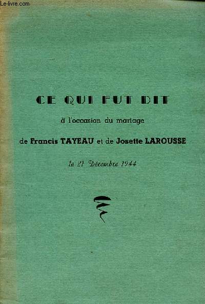Ce qui fut dit  l'occasion du mariage de Tayeau Francis et Larousse Josette le 21 dcembre 1944