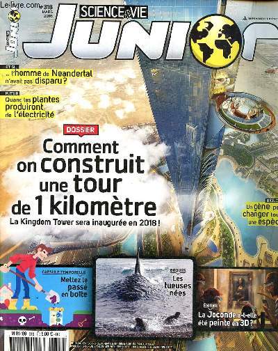Science et vie junior N318 Mars 2016 Comment on construit une tour de 1 kilomtre Sommaire: La Kingdom Tower sera inaugure en 2018; Orques: les tueuses nes; La Joconde a t-elle t peinte en 3D...