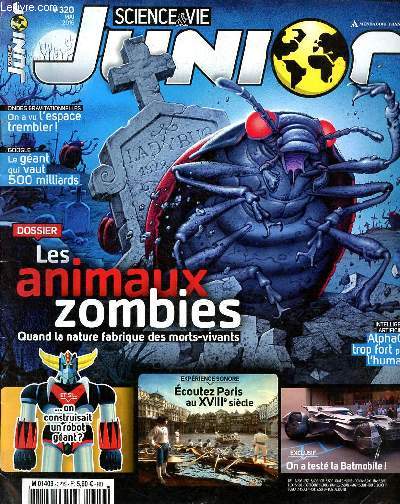 Science et vie junior N320 Mai 2016 Les animaux zombies Sommaire: On a vu l'espace trembler; Un gant qui vaut 500 milliards; Et si on construisait un robot gant...