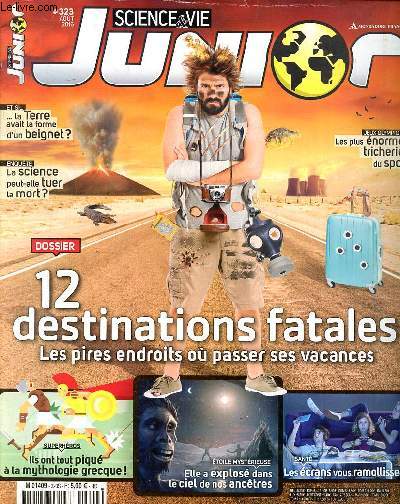 Science et vie junior N323 Aot 2016 12 destinations fatales Les pires endroits o passer ses vacances Sommaire: La science peut-elle tuer la mort?; Les plus normes tricheries du sport; Les crans vous ramollissent...