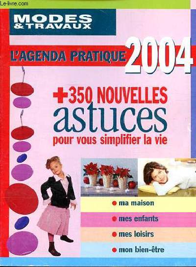 Modes & travaux L'agenda pratique 2004 +350 nouvelles astuces pour vous simplifier la vie