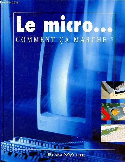 Le micro ... Comment a marche ? Sommaire: Dmarrage, Stockage de donnes; Microcircuits; Rseaux; Imprimantes ...