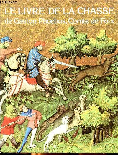 Le livre de la chasse de Gaston Phoebus, Comte de Foix