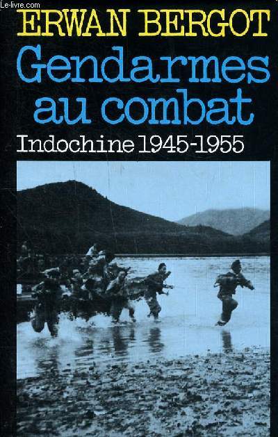 Gendarmes au combat Indochine 1945-1955