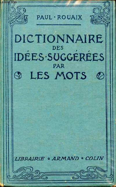 Dictionnaire-manuel des ides suggres par les mots contenant tous les mots de la langue franaise d'aprs le sens 23 dition