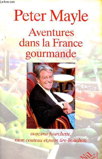 Aventures dans la France gourmande avec ma fourchette, mon couteau et mon tire bouchon