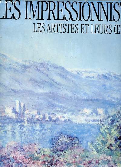 Les impressionnistes les artistes et leurs oeuvres Sommaire: Les dbuts; Un nouveau ralisme; La ville contre la campagne; Doutes et dissenssions...