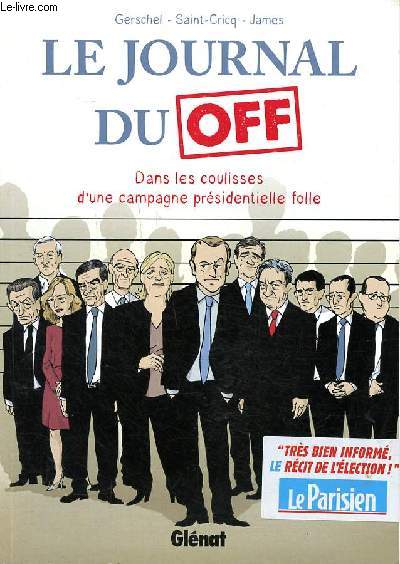 Le journal du off Dans les coulisses d'une campagne prsidentielle folle