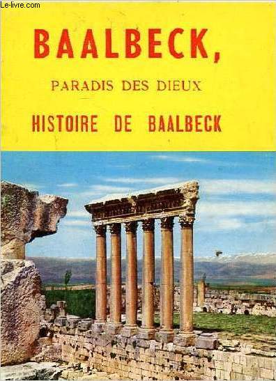 Baalbeck, paradis des dieux Histoire de Baalbeck
