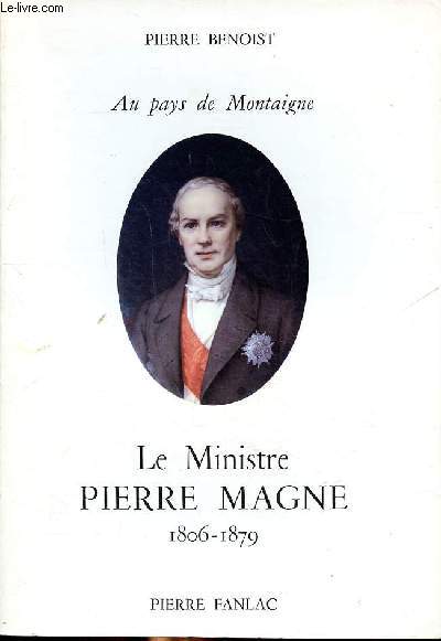 Au pays de Montaigne Le ministre Pierre Magne 1806-1879