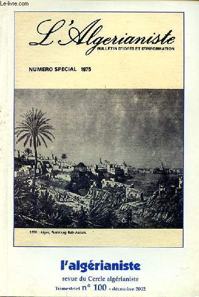 L'algrianiste Bulletin d'ides et d'information N100 Numro spcial 1975 Sommaire: L'urbanisme  Alger de 1950  1958; Hommage  un grand kabyle:Messaoud Badji; Mon Algrie ...