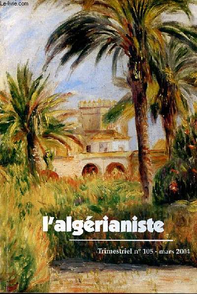L'algrianiste N105 Sommaire: Les avions lgers au Sahara; L'exprience de Constantine; Arrives et adaptations des Pieds noirs en Roussillon...
