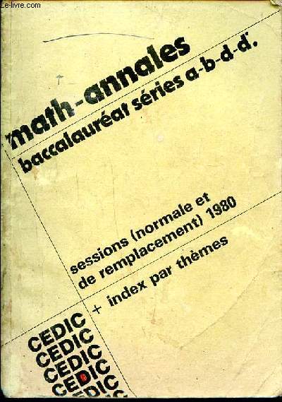 Math annales Baccalaurat sries a-b-d-d' sessions (norales et remplacement) 1980 + index par thmes