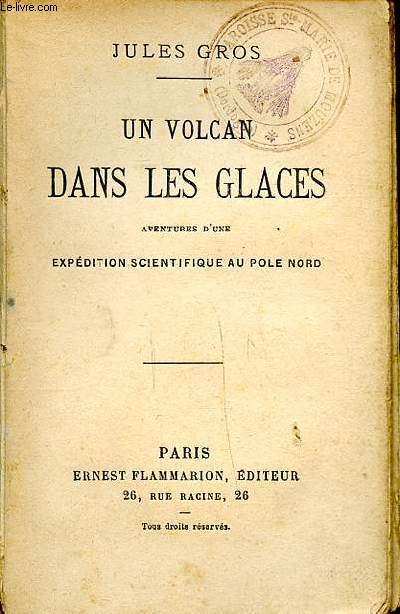 Un volcan dans les glaces aventures d'une expdition scientifiques au Ple Nord