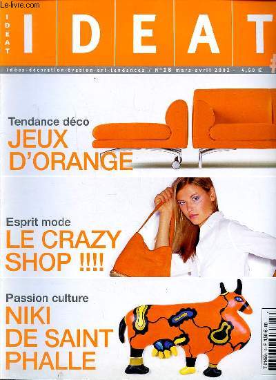 Ideat N°18 Mars avril 2002 Jeux d'oranges Sommaire: le crazy shop; A Milan vue sur le Duomo; Anti-peau d'orange; Niki de Saint palle super nana ...