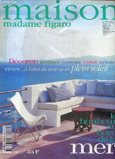 Maison Madame Figaro N3 Le bonheur au bord de la mer Sommaire: Eloge des maisons de vacances; Quatre faons de prendre le large; USA la maison de l'ocan ...