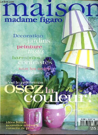 Maison Madame Figaro N6 Osez la couleur Sommaire: L'art de vivre en couleur; Eloge du noir et du blanc; Une touche de rouge dans le blanc...