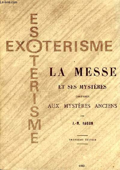 La messe et ses mystères comparés aux mystères anciens 3è édition Collection Esotérisme Exotérisme.