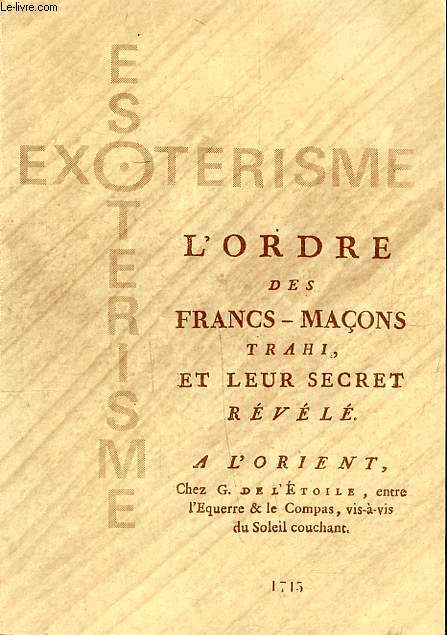 L'ordre des francs-maons trahi, et leur secret rvl. A l'Orient, Collection Esotrisme Exotrisme.