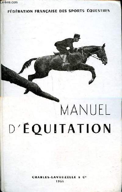 Manuel d'quitation instruction du cavalier emploi et dressage du cheval Nouvelle dition