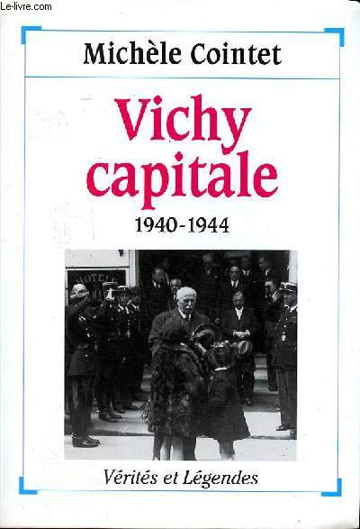Vichy capitale 1940-1944 Collection Vrits et lgendes