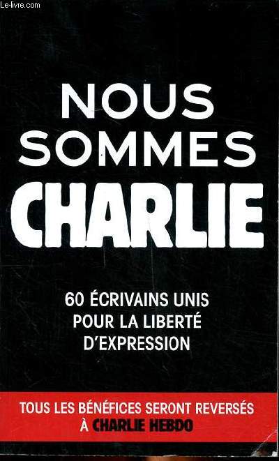 Nous sommes Charlie 60 crivains unis pour la libert d'expression