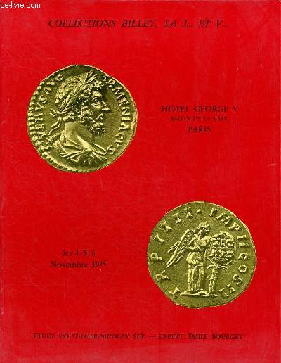 Catalogue d'une vente aux enchres publiques de Monnaies Collection Billey, la J... et V... Grecques romaines byzantines gauloises fodales franaises et trangres qui a eu lieu  l'Htel George V  Paris les 4, 5 et 6 novembre 1975
