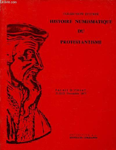 Catalogue d'une vente aux enchres publiques Histoire numismatique sur le protestantisme Collecion Stucker Monnaies de Lorraine de 1139  1737 ouvrages numismatiques, mdailliers; qui a eu lieu les 21, 22 et 23 novembre 1977  Paris Palais d'Orsay