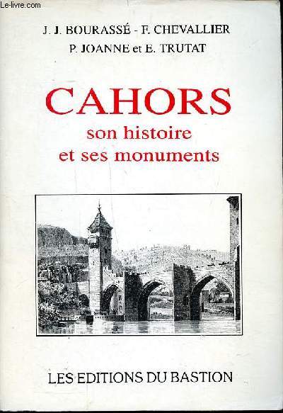 Cahors son histoire et ses monuments