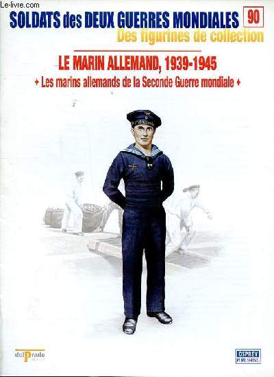 Le marin allemand 1939-1945 les marins allemands de la seconde guerre mondiale Collection Soldats des deux guerres mondiales N90