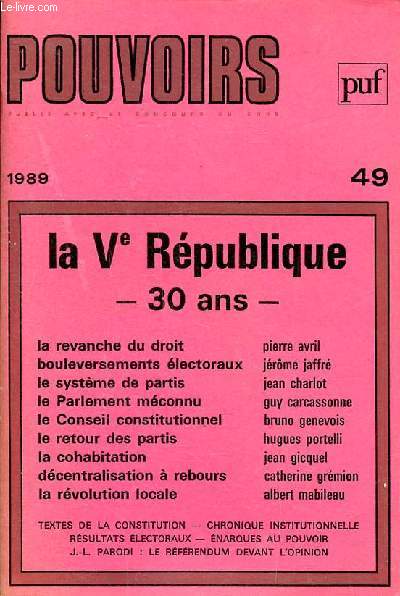 Pouvoirs la V rpublique 30 ans N49 Sommaire: Une revanche du droit constitutionnel?; Les mutations du systme de partis franais; Les partis et les institutions...