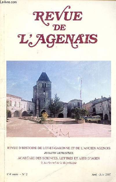 Revue de l'agenais Bulletin de l'acadmie des sciences lettres et arts d'Agen 134  anne N2 Avril Juin 2007 Sommaire: Ladignac: un repaire de brigands?; Les conditions de cration des scouts de France  Agen; Testaments de l'agenais d'Outre Garonne ...