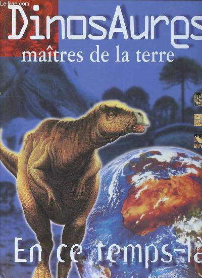 Dinosaures matres de la terre En ce temps l Sommaire: La cration de l'univers; La naissance de la terre; Les origines de la vie; Les dinosaures...