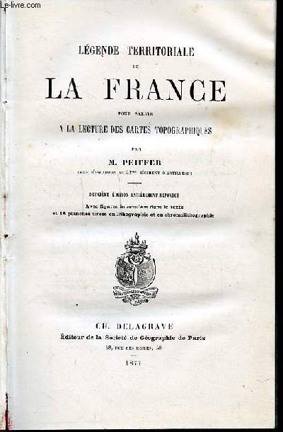 Lgende territoriale de la France pour servir  la lecture des cartes topographiques 2 dition entirement refondue