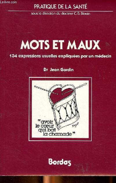 Mots et maux 134 expressions usuelles expliques par un mdecin